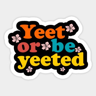 yeet or be yeeted flowers Sticker